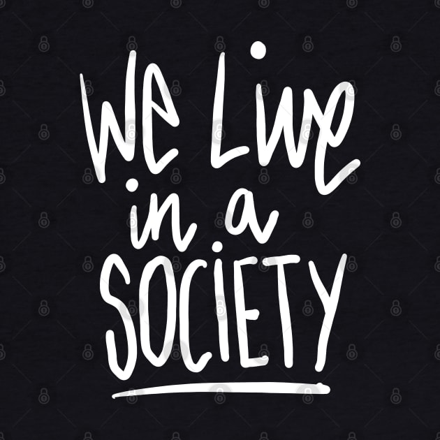 We Live in a Society Meme by sketchnkustom